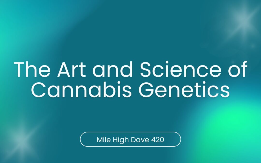 The Art and Science of Cannabis Genetics