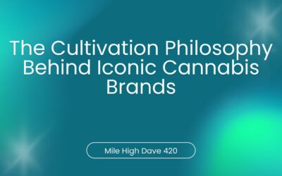 The Cultivation Philosophy Behind Iconic Cannabis Brands